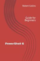 PowerShell 6: Guide for Beginners 1975875567 Book Cover