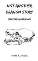 Not Another Dragon Story: Featuring Dragons (Not Another Story) B0G4LB9HKG Book Cover
