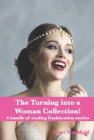 The Turning into a Woman Collection: A bundle of sizzling, scorching feminization stories B09NGNWLKQ Book Cover