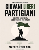 Uno studio riflessivo su Giovani liberi partigiani: Identità, resistenza e costruzione del futuro (Italian Edition) B0GYT2K3MW Book Cover