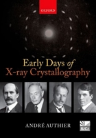 Early Days of X-ray Crystallography (International Union of Crystallography Texts on Crystallography) 0199659842 Book Cover