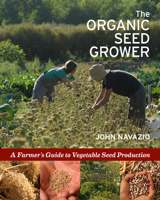 The Organic Seed Grower: A Farmer's Guide to Vegetable Seed Production 1933392770 Book Cover