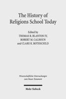 The History of Religions School Today: Essays on the New Testament and Related Ancient Mediterranean Texts 3161534360 Book Cover