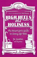 High Heels and Holiness: The Smart Girl's Guide to Living Life Well 0340995300 Book Cover