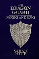 The Dragon Guard: Moons and Sons 1517150167 Book Cover