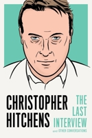 Christopher Hitchens: The Last Interview and Other Conversations 1612196721 Book Cover