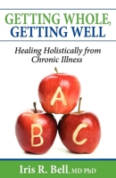 Getting Whole, Getting Well: Healing Holistically from Chronic Illness 1600373879 Book Cover