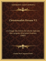 Chrestomathie Persane V2: A L'Usage Des Eleves De L'Ecole Speciale Des Langues Orientales Vivantes (1885) 1160828709 Book Cover