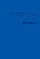 George & The Dragon - A Modern-Day-Play 1447790324 Book Cover