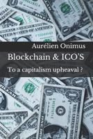 Blockchain & Ico's: To a Capitalism Upheaval ? 1730994741 Book Cover