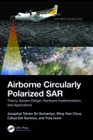 Airborne Circularly Polarized SAR: Theory, System Design, Hardware Implementation, and Applications 1032250038 Book Cover