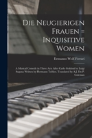 Inquisitive women; Le donne curiose: a musical comedy in three acts after Carlo Goldoni 1013718690 Book Cover