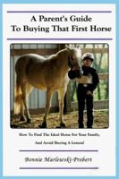 A Parent's Guide to Buying That First Horse: How-To Find the Ideal Horse for You Family and Avoid Buying a Lemon 0964618109 Book Cover