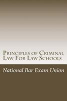 Principles of Criminal Law for Law Schools: National Bar Exam Union Discusses the Fundamentals of Criminal Law for Law Schools. 1491273011 Book Cover