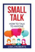 Small Talk: How to Talk to Anyone 1544031319 Book Cover