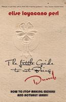 The Little Guide to Not Being Dumb: How to stop making excuses and actually learn! 1519181973 Book Cover