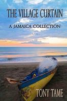 The Village Curtain: A Jamaica Collection 0984117504 Book Cover