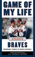 Game of My Life: Atlanta Braves 1596700998 Book Cover