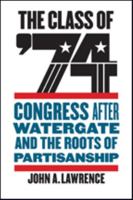 The Class of '74: Congress After Watergate and the Roots of Partisanship 142142469X Book Cover