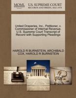 United Draperies, Inc., Petitioner, v. Commissioner of Internal Revenue. U.S. Supreme Court Transcript of Record with Supporting Pleadings 1270552694 Book Cover