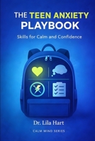 The Teen Anxiety Playbook: Skills for Calm and Confidence (Calm Mind) B0GGJ2P6QV Book Cover
