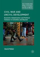 Civil War and Uncivil Development: Economic Globalisation and Political Violence in Colombia and Beyond 3319665790 Book Cover