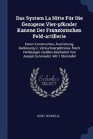 Das System La Hitte F�r Die Gezogene Vier-pf�nder Kanone Der Franz�sischen Feld-artillerie: Deren Konstruction, Ausr�stung, Bedienung U. Versuchsergebnisse. Nach Verl�ssigen Quellen Bearbeitet Von Jos 1340123290 Book Cover