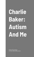 Charlie Baker: Autism And Me 1447770854 Book Cover
