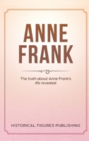 Anne Frank: The Truth about Anne Frank's Life Revealed 1648642411 Book Cover