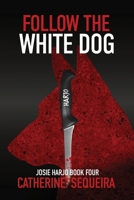 Follow the White Dog: Josie Harjo Book 4 B0FRTC78RK Book Cover