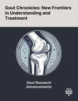 Gout Chronicles: New Frontiers in Understanding and Treatment 1022901915 Book Cover