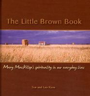 The Little Brown Book: Mary MacKillop's Spirituality in our everyday lives 192147226X Book Cover