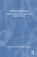 Business Diplomacy: A Business Executive’s Guide to an Uncertain World 1032625074 Book Cover