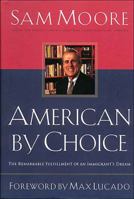 American By Choice: The Remarkable Fulfillment of an Immigrant's Dream 0785274537 Book Cover