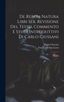 De rerum natura libri sex. Revisione del testo, commento e studi introduttivi di Carlo Giussani: 3-4 1021496685 Book Cover