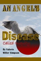 An Angel's Disease Called Iniquity! 1365724107 Book Cover