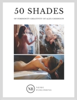 50 Shades of Femininity Creativity of Alex Chernigin B084G2TF6D Book Cover