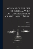 Memoirs of the Life of William Wirt, Attorney General of the United States, Volume 2 - Primary Source Edition 102246695X Book Cover