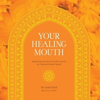 Your Healing Mouth: Unlocking Ancient Ayurvedic Secrets for Optimal Dental Health 0645973009 Book Cover