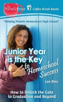 Junior Year is the Key to Homeschool Success: How to Unlock the Gate to Graduation and Beyond 1502464918 Book Cover