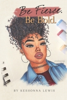 Be Fierce. Be Bold. B08BDZ293Z Book Cover