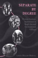 Separate by Degree: Women Students' Experiences in Single-Sex and Coeducational Colleges (History of Schools and Schooling, V. 9) 082044412X Book Cover