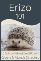 Erizo 101: La Guía Concisa y Completa para Cuidar a Tu Adorable Compañero (Spanish Edition) B0CVTKDLXF Book Cover
