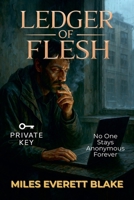 Ledger of Flesh: No One Stays Anonymous Forever (Private Key) B0FGYG57LD Book Cover