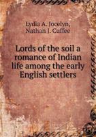 Lords of the Soil a Romance of Indian Life Among the Early English Settlers 5518514441 Book Cover