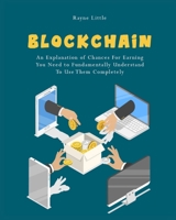 Blockchain: An Explanation of Chances For Earning You Need to Fundamentally Understand To Use Them Completely 1803572515 Book Cover