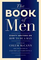 The Book of Men: Eighty Writers on How to Be a Man 1250047765 Book Cover