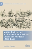 Anti-Catholicism and British Identities in Britain, Canada and Australia, 1880s-1920s 303111227X Book Cover