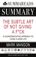 Summary of the Subtle Art of Not Giving a F*ck : A Counterintuitive Approach to Living a Good Life by Mark Manson 1648130992 Book Cover