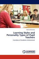 Learning Styles and Personality Types of Pupil Teachers: Correlates of Academic Achievement 384848305X Book Cover